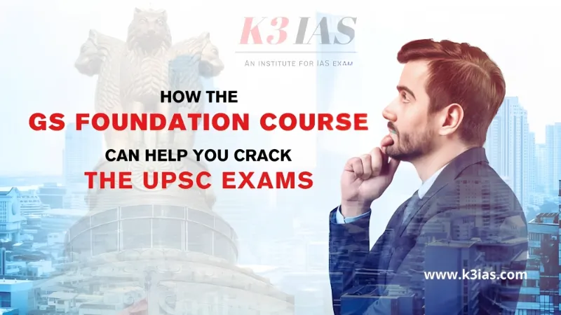 How the GS Foundation Course can help you crack the UPSC exams