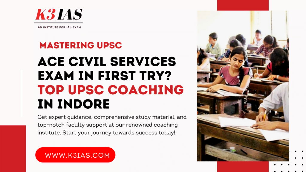 Mastering UPSC: Ace Civil Services Exam In First Try? Top UPSC Coaching In Indore
