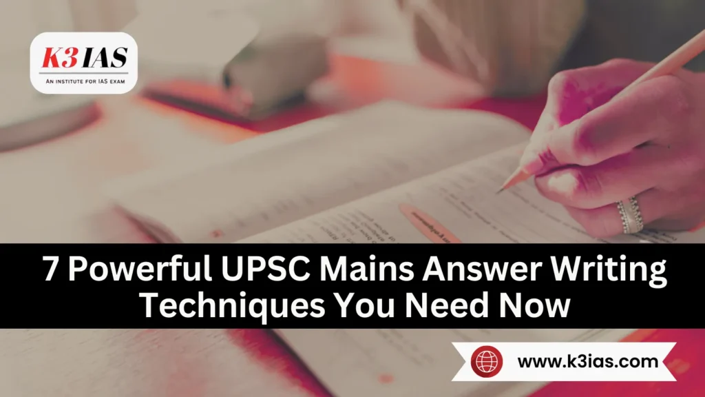 7 Powerful UPSC Mains Answer Writing Techniques You Need Now