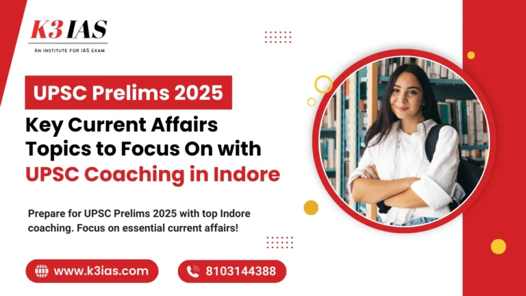 UPSC Prelims 2025 Key Current Affairs Topics to Focus On with UPSC Coaching in Indore